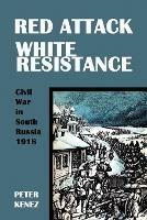 Red Attack, White Resistance: Civil War in South Russia 1918