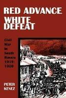 Red Advance, White Defeat: Civil War in South Russia 1919-1920