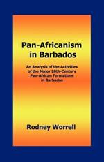 Pan-Africanism in Barbados: An Analysis of the Activities of the Major 20th-Century Pan-African Formations in Barbados