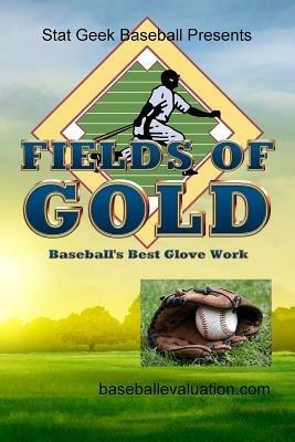 Fields of Gold, Baseball's Best Glove Work - Baseballevaluation Com - cover