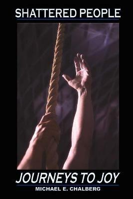 Shattered People: Journeys to Joy - Michael E. Chalberg - cover