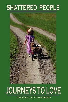 Shattered People: Journeys to Love - Michael, E. Chalberg - cover