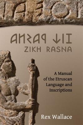 Zikh Rasna: A Manual of the Etruscan Language and Inscriptions - R.E. Wallace - cover