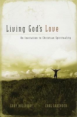 Living God's Love: An Invitation to Christian Spirituality - Earl Lavender,Gary Holloway - cover