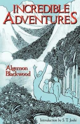 Incredible Adventures - Algernon Blackwood - cover