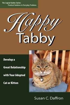 Happy Tabby: Develop a Great Relationship with Your Adopted Cat or Kitten - Susan C Daffron - cover