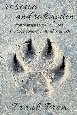 Rescue and Redemption: Poetry inspired by the T. S. Eliot poem 'The Love Song of J. Alfred Prufrock' - Frank Prem - cover