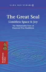 The Great Seal: Limitless Space & Joy: the Mahamudra View of Diamond Way Buddhism