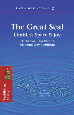 The Great Seal: Limitless Space & Joy: the Mahamudra View of Diamond Way Buddhism - Ole Nydahl - cover