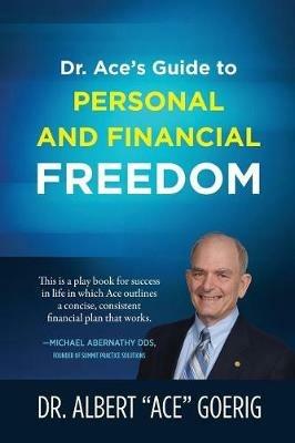 Dr. Ace's Guide to Personal and Financial Freedom - Albert Ace Goerig - cover