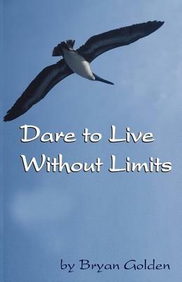 Dare to Live Without Limits - Bryan Golden - cover