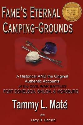Fame's Eternal Camping-Grounds: A Historical AND the Original Authentic Accounts of the Civil War Battles Fort Donelson, Shiloh, and Vicksburg - Tammy L Mate' - cover