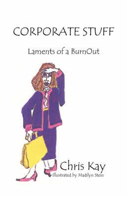 Corporate Stuff: Laments of a BurnOut - Chris Kay - cover