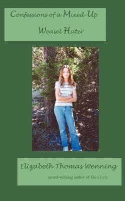 Confessions of a Mixed-Up Weasel Hater - Elizabeth Thomas Wenning - cover
