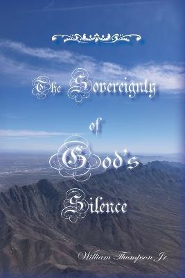 The Sovereignty of God's Silence - William Thompson - cover