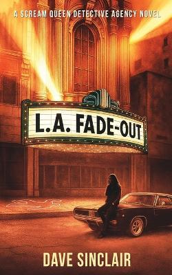 LA Fade Out: A Scream Queen Detective Agency Novel - Dave Sinclair - cover