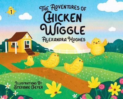 Adventures of Chicken Wiggle - Alexandra Hughes - cover