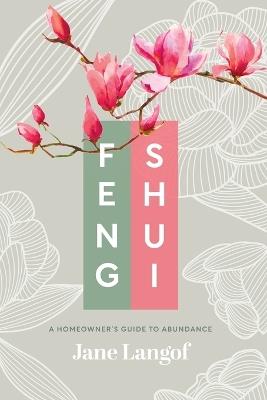 Feng Shui: A Homeowner's Guide to Abundance - Jane Langof - cover
