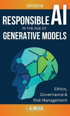 Responsible AI in the Age of Generative Models: Governance, Ethics and Risk Management - I Almeida - cover