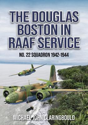 The Douglas Boston in RAAF Service: No. 22 Squadron 1942-1944 - Michael Claringbould - cover