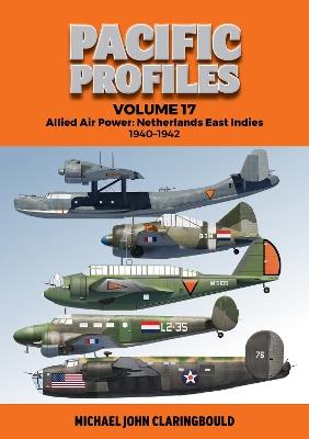 Pacific Profiles Volume 17: Allied Air Power: Netherlands East Indies 1940-1942 - Michael Claringbould - cover