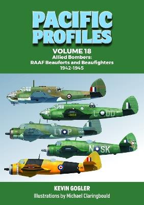 Pacific Profiles Volume 18: Allied Bombers: RAAF Beauforts and Beaufighters 1942-1945 - Kevin Gogler - cover
