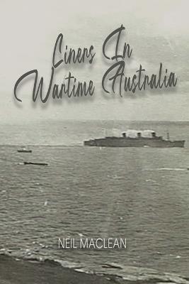 Liners in Wartime Australia - Neil A MacLean - cover