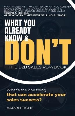 What You Already Know & Don't...: The B2B Sales Playbook - Aaron Tighe - cover
