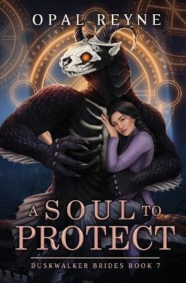 A Soul to Protect: Duskwalker Brides: Book 7: Duskwalker Brides: Book Seven - Opal Reyne - cover