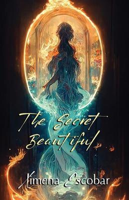 The Secret Beautiful - Ximena Escobar - cover