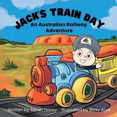 Jack's Train Day: An Australian railway adventure - Sarah Tinney - cover