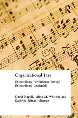 Organizational Jazz: Extraordinary Performance through Extraordinary Leadership - David Napoli,Alma Whiteley,Johansen Kathrine - cover