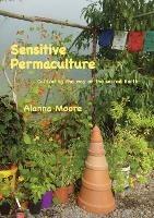 Sensitive Permaculture: Cultivating the Way of the Sacred Earth - Alanna Moore - cover