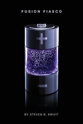 Fusion Fiasco: Explorations in Nuclear Research, Vol. 2 - Steven B Krivit - cover