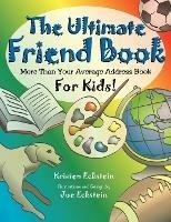The Ultimate Friend Book: More Than Your Average Address Book For Kids! - Kristen Eckstein - cover