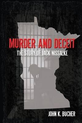 Murder and Deceit: The Story of Jack Nissalke - John Bucher - cover