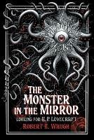 The Monster in the Mirror: Looking for H. P. Lovecraft - Robert H. Waugh - cover