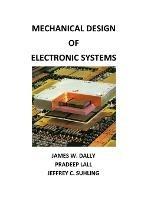 Mechanical Design of Electronic Systems - James W Dally,Pradeep Lall,Jeffrey C Suhling - cover