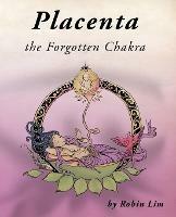 Placenta - the Forgotten Chakra - Robin Lim - cover