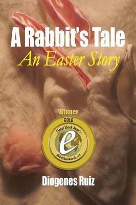 A Rabbit's Tale: An Easter Story - Diogenes a Ruiz - cover