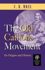 The Old Catholic Movement: Its Origins and History