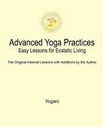 Advanced Yoga Practices - Easy Lessons for Ecstatic Living