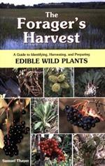 The Forager's Harvest: A Guide to Identifying, Harvesting, and Preparing Edible Wild Plants