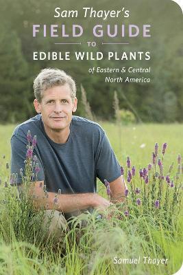 Sam Thayer's Field Guide to Edible Wild Plants: of Eastern and Central North America - Samuel Thayer - cover