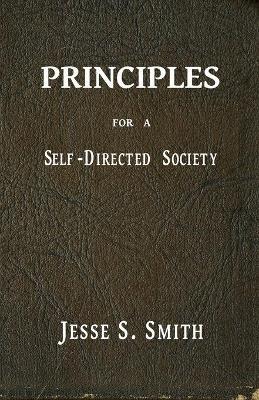 Principles for a Self-Directed Society - Jesse S Smith - cover