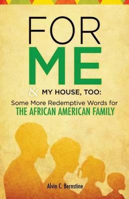 For Me & My House, Too: Some More Redemptive Words for The African American Family - Alvin C Bernstine - cover