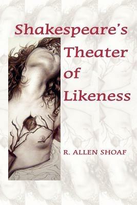 Shakespeare's Theater of Likeness - R.A. Shoaf - cover