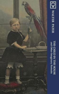 The Child in the House and Other Imaginary Portraits (Noumena Classics) - Walter Pater - cover