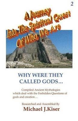 A Journey into the Spiritual Quest of Who We Are - Book 2 - Why Were They Called Gods? - cover