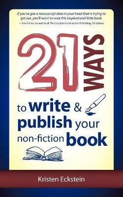 21 Ways to Write & Publish Your Non-Fiction Book - Kristen Eckstein - cover